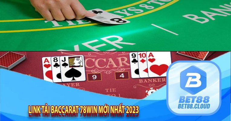 link tải Baccarat 78win mới nhất 2023